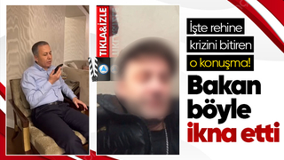 Bakan Yerlikaya, rehineciyi böyle ikna etti