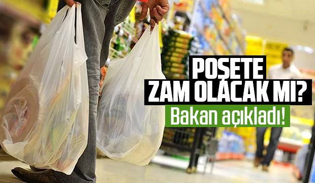 Bakandan poşet zam mı açıklaması