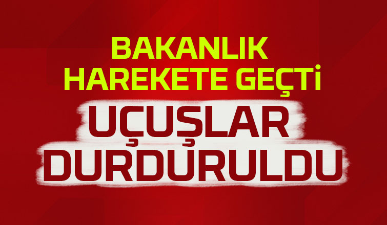 Bakanlık Harekete Geçti, Uçuşlar Durduruldu