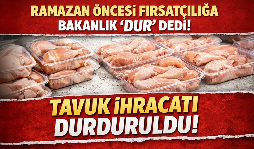 Bakanlık tavuk ihracatını yasakladı