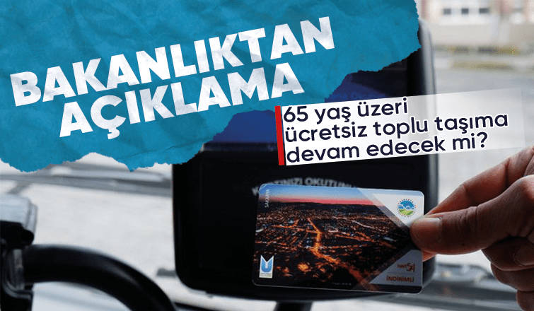 Bakanlıktan 65 yaş üzeri ücretsiz toplu taşıma açıklaması