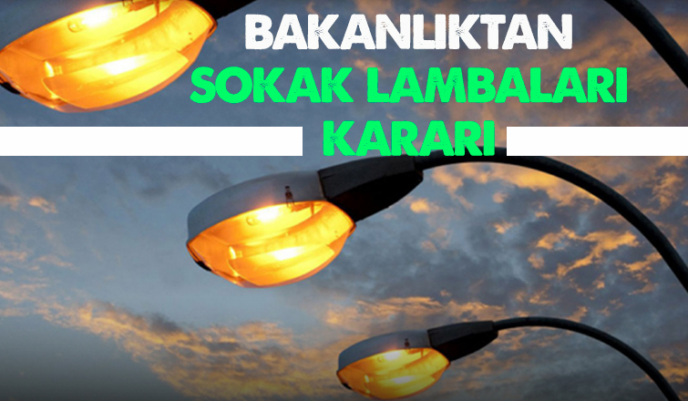 Bakanlıktan  sokak lambaları kararı