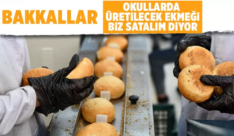 Bakkallar okullarda üretilecek ekmeğe talip