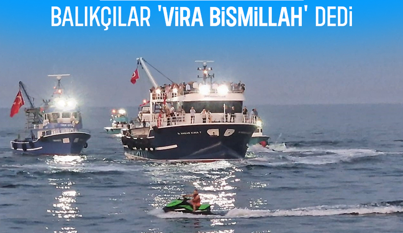 Balıkçılar 'vira bismillah' diyerek denize açıldı