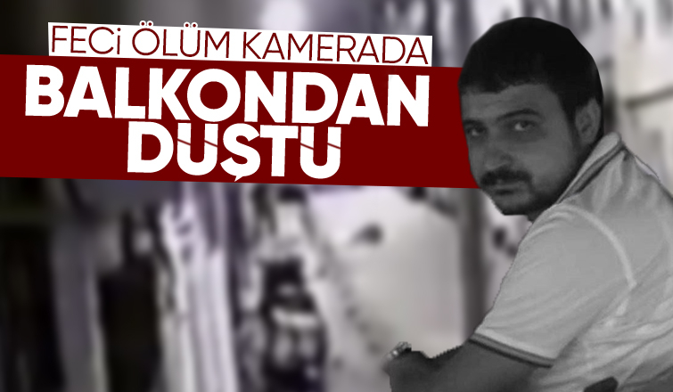 Balkondan düşüp öldü; işte o anlar
