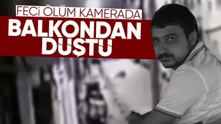 Balkondan düşüp öldü; işte o anlar