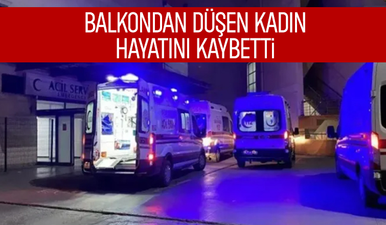 Balkondan düşüp öldü