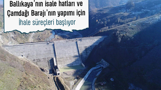 Ballıkaya isale hatları ve Çamdağı Barajı için ihale süreçleri başladı
