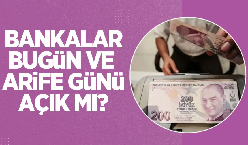 Bankalar bugün ve arife günü açık mı? İşte cevabı
