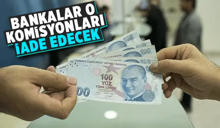 Bankalar sözleşmede olmayan komisyonu alamayacak