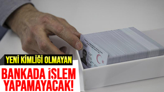 Bankalarda yeni kimlik kartı zorunlu olacak
