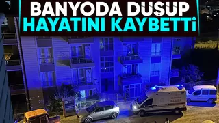 Banyoda düşüp yaşamını yitirdi