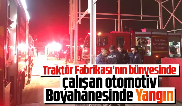 Traktör fabrikası'nın içinde bulunan otomotiv boyahanesinde yangın