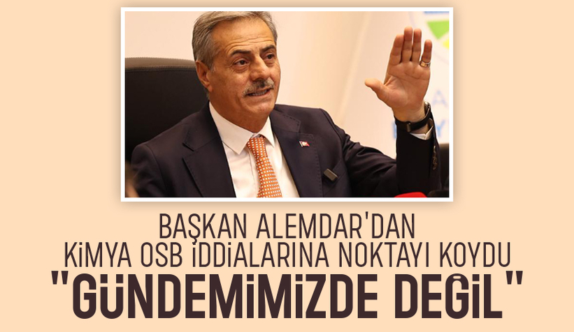 Başkan Alemdar'dan kimya OSB açıklaması: Bize ulaşmış bir teklif yok