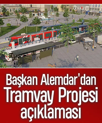 Başkan Alemdar'dan Tramvay Projesi açıklaması