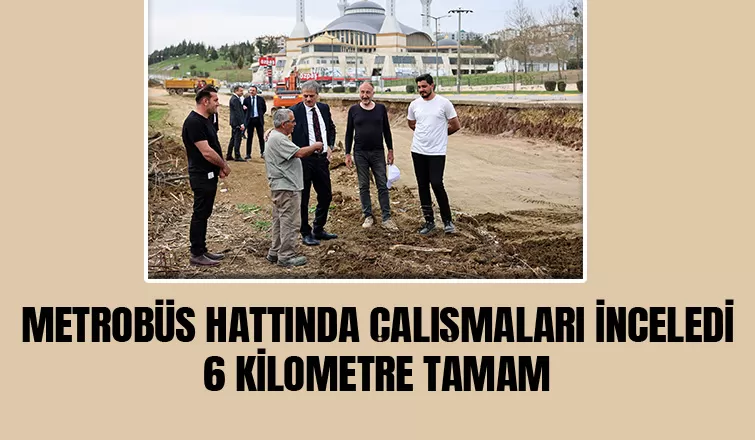 Başkan Alemdar metrobüs hattında çalışmaları inceledi