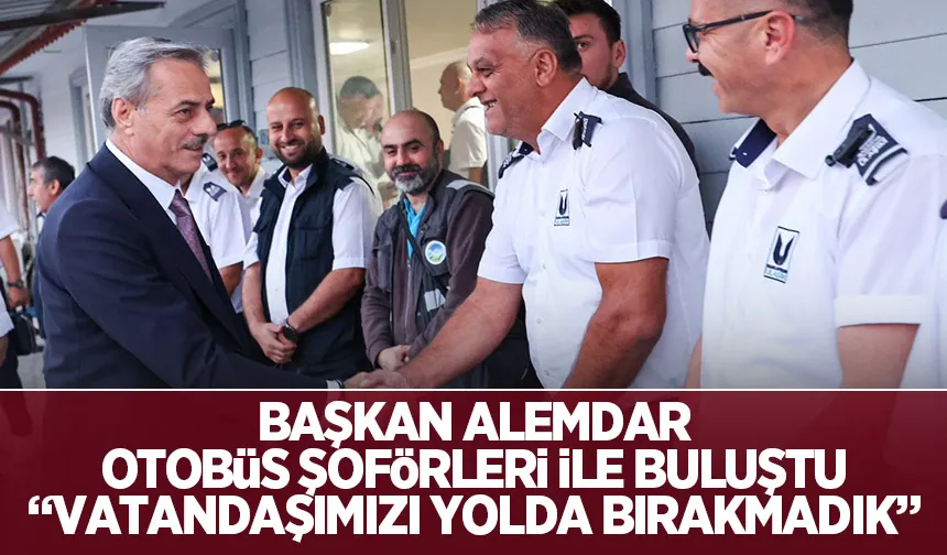 Başkan Alemdar, otobüs şoförleri ile buluştu