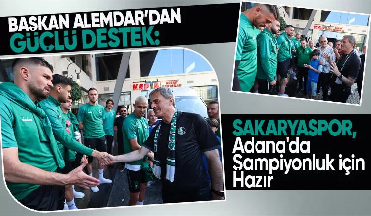 Başkan Alemdar  Sakaryaspor a Destek İçin Adana da