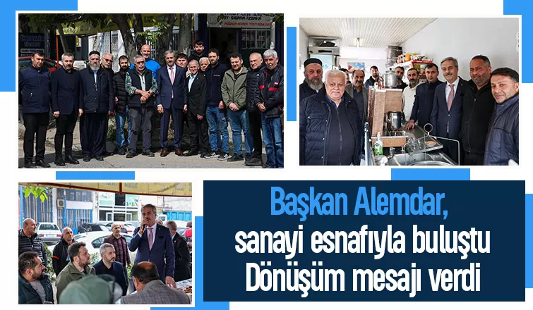 Başkan Alemdar sanayi esnafıyla buluştu