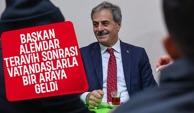 Başkan Alemdar teravih sonrası çay sohbetine katıldı