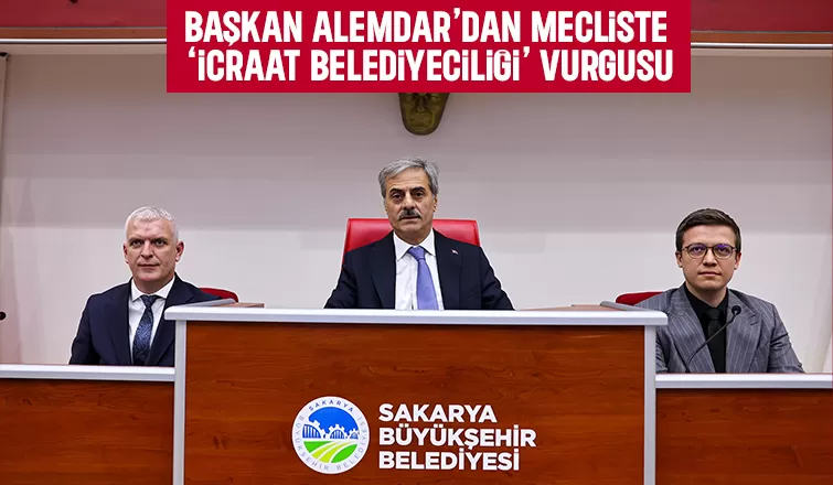 Başkan Alemdar’dan mecliste İcraat belediyeciliği vurgusu