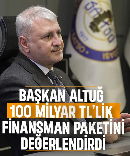 Başkan Altuğ 100 Milyar TL'lik finansman paketini değerlendirdi