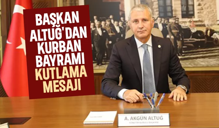 Başkan Altuğ'dan Kurban Bayramı mesajı