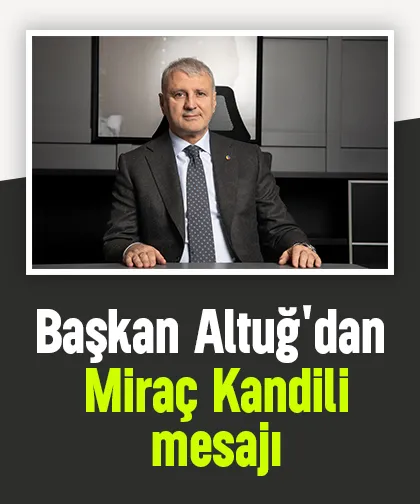 Başkan Altuğ'dan Miraç Kandili mesajı