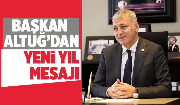 Başkan Altuğ’dan 2023 mesajı
