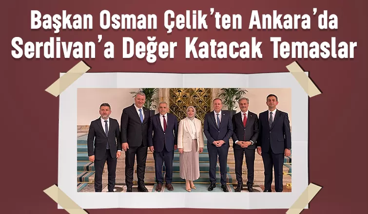 Başkan Çelik'ten Ankara çıkarması