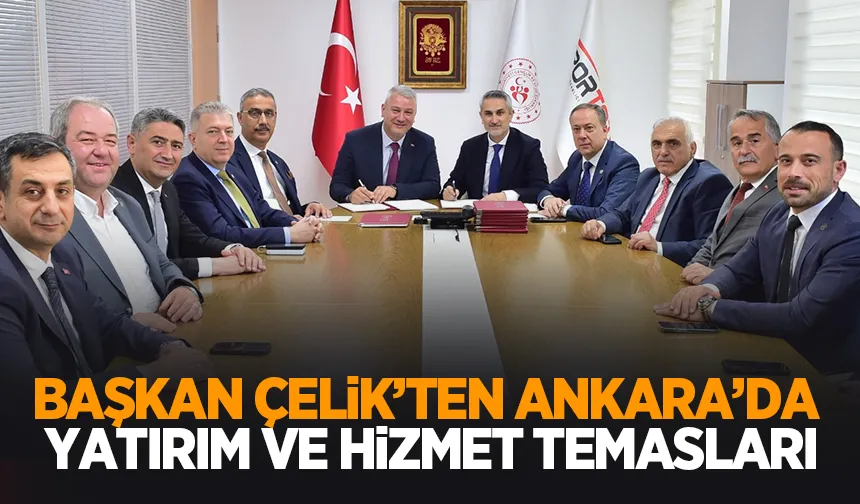 Başkan Çelik'ten Ankara'da temaslar