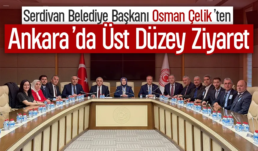 Başkan Çelik'ten Ankara'da üst düzey ziyaretler
