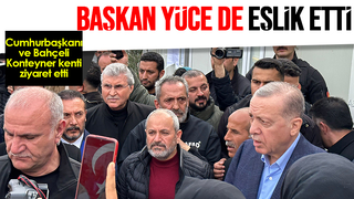 Başkan Ekrem Yüce, Cumhurbaşkanı ile birlikte deprem bölgesinde