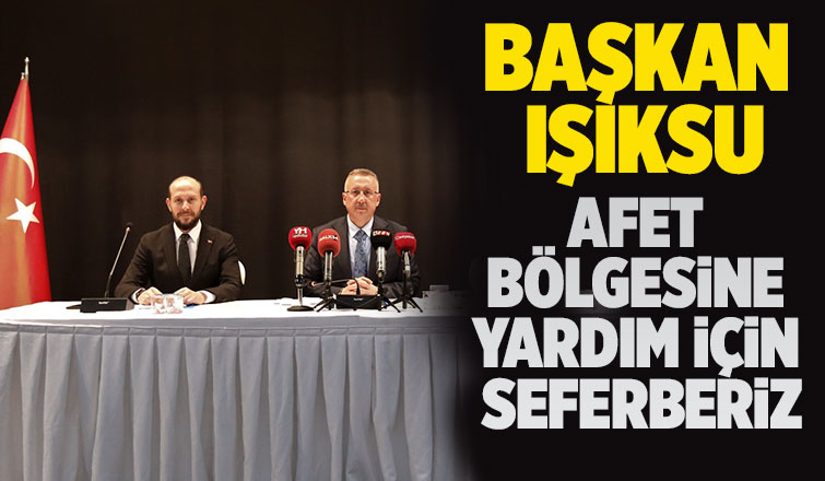 Başkan Işıksu'dan deprem bölgesine yardım açıklaması