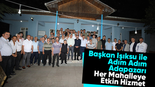 Başkan Işıksu mahalle ziyaretlerine devam ediyor