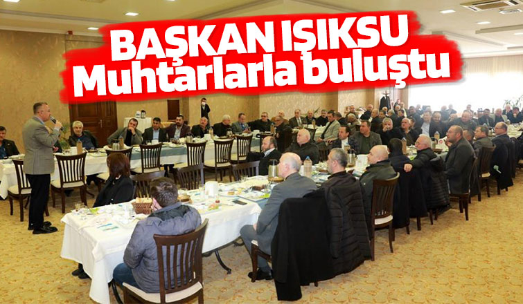 Başkan Işıksu Muhtarlarla biraraya geldi