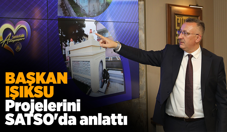 Başkan Işıksu Projelerini SATSO'da anlattı