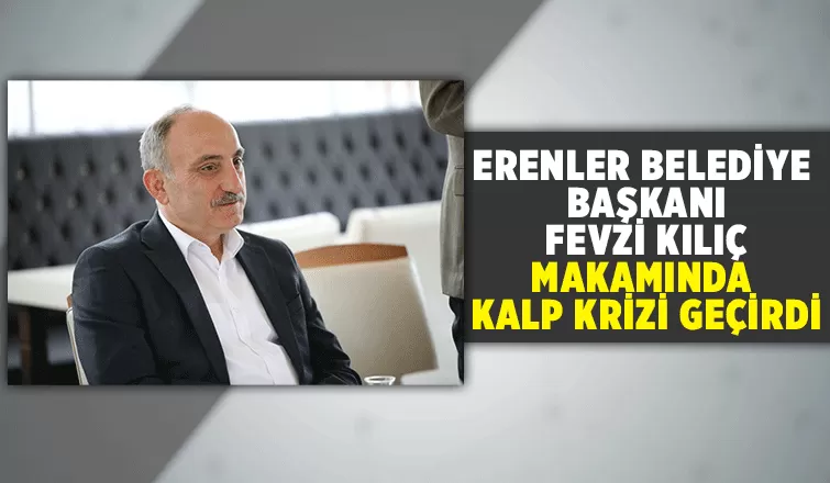 Erenler Belediye Başkanı Fevzi Kılıç hayatını kaybetti