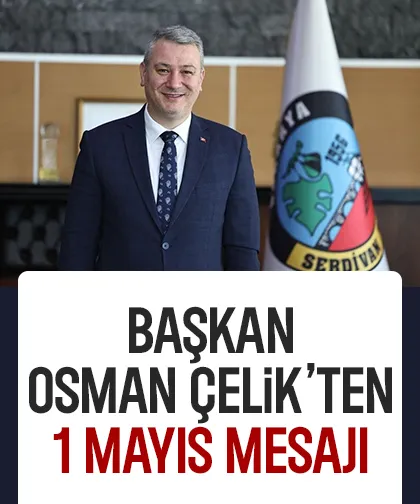 Başkan Osman Çelik’ten 1 Mayıs mesajı