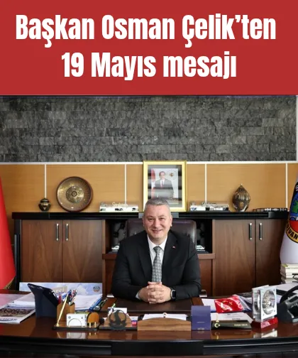 Başkan Osman Çelik’ten 19 Mayıs mesajı