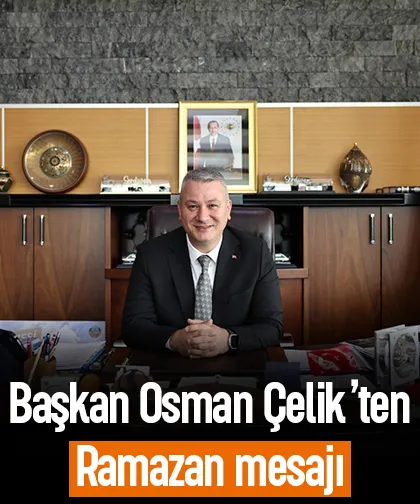Başkan Osman Çelik’ten Ramazan mesajı