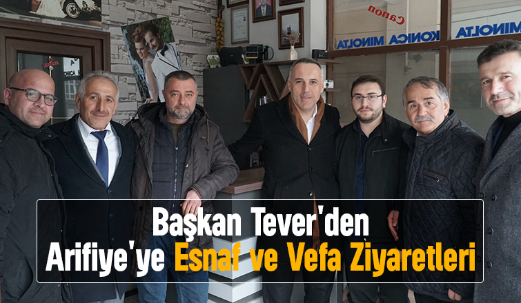 Başkan Tever'den Arifiye'de ziyaretler