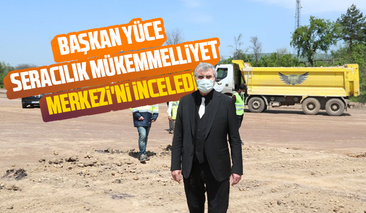 Başkan Yüce Akyazı'da inceleme yaptı