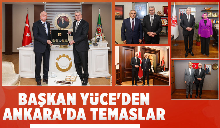 Başkan Yüce Ankara'da ziyaretlerde bulundu