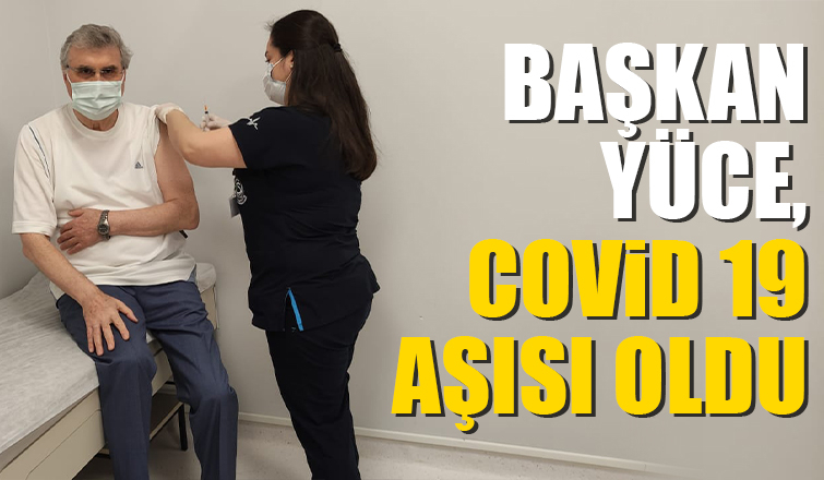 Başkan Yüce, Covid-19 aşısı oldu
