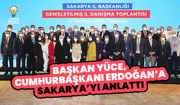 Başkan Yüce, Cumhurbaşkanı Erdoğan’a Sakarya’yı anlattı