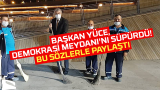 Başkan Yüce, Demokrasi meydanı'nı süpürdü!
