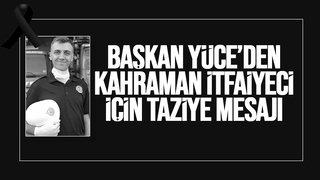 Başkan Yüce'den genç itfaiyeci için taziye mesajı