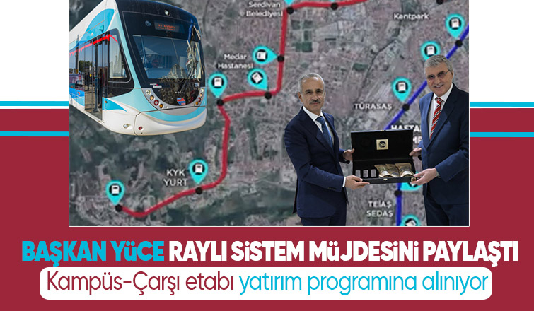 Başkan Yüce'den raylı sistem müjdesi; Kampüs-Çarşı etabı programa alınıyor
