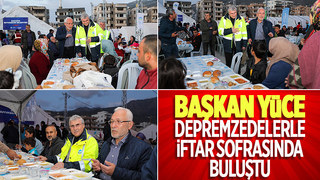 Başkan Yüce depremzedelerle iftar açtı
